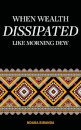 When Wealth Dissipated Like Morning Dew