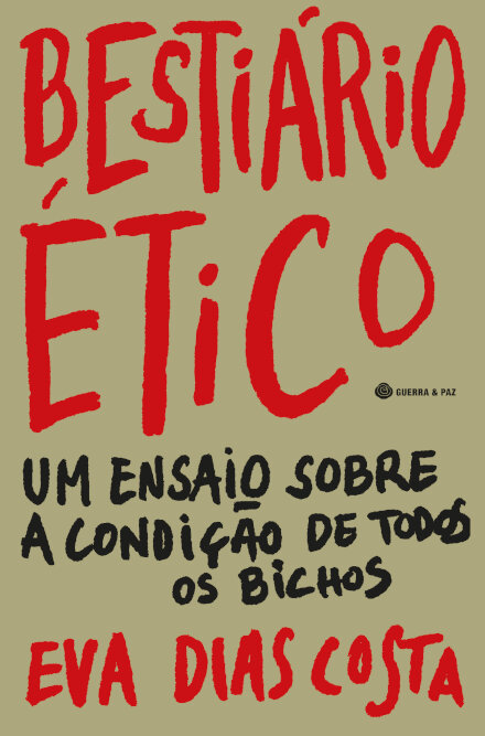Bestiário Ético-Um Ensaio Sobre A Condição De Todos Os Bichos