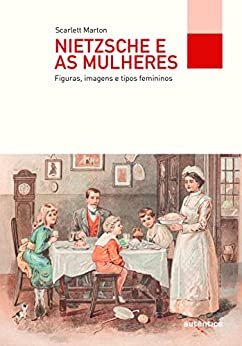 Nietzsche E As Mulheres: Figuras, Imagens E Tipos Femininos