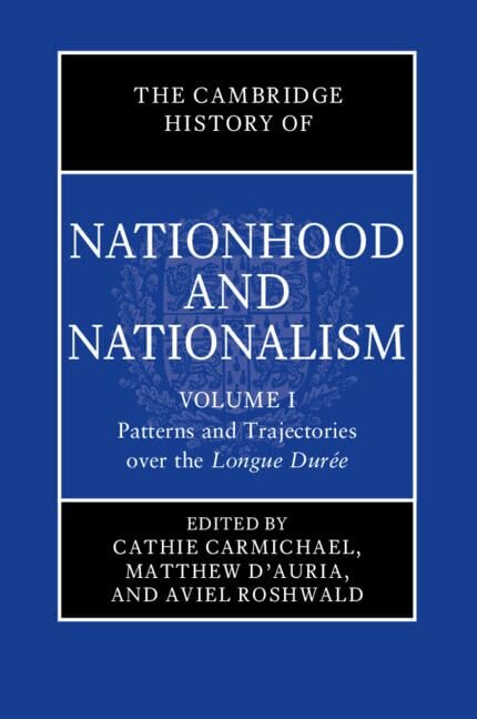 The Cambridge History of Nationhood and Nationalism vol 1