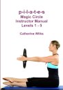 p-i-l-a-t-e-s Magic Circle Instructor Manual Levels 1 - 5