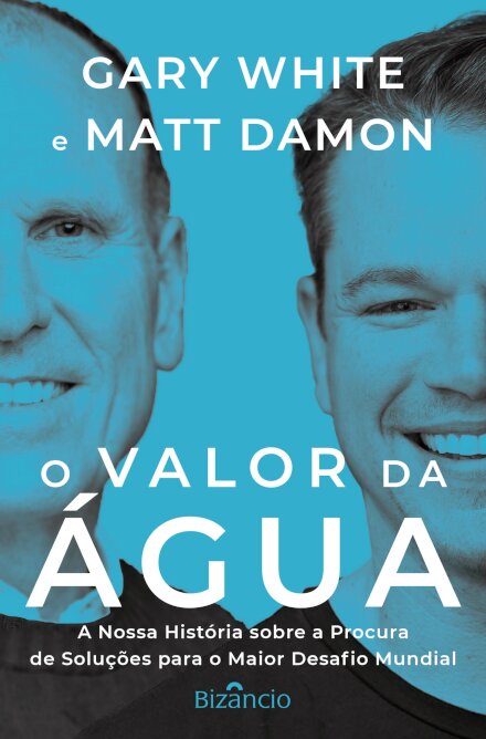O Valor da Água A nossa história sobre a procura de soluções para o maior desafio mundial
