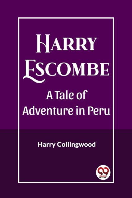 Harry EscombeA Tale of Adventure in Peru (Edition2023)