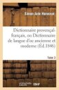 Dictionnaire Provencal-Francais, Ou Dictionnaire de Langue d'Oc Ancienne Et Moderne. 3, P-Z