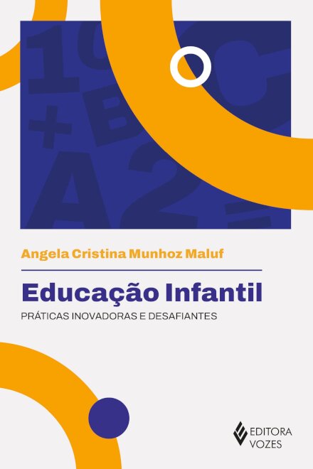 Educação Infantil: Práticas Inovadoras E Desafiantes