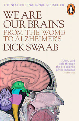 We Are Our Brains : From the Womb to Alzheimer's