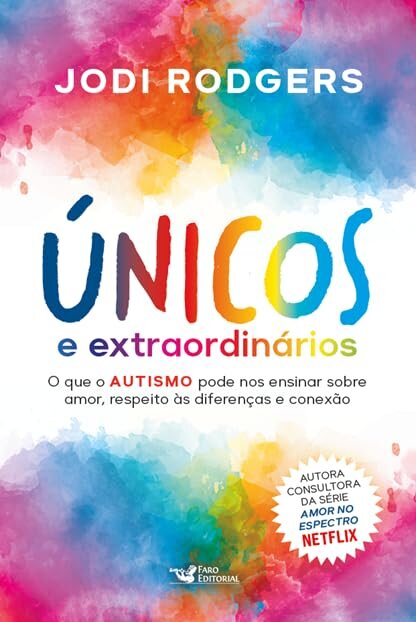Únicos E Extraordinários: O Que O Autismo Pode Nos Ensinar