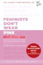 Feminists Don't Wear Pink (and other lies) : Amazing women on what the F-word means to them