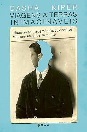 Viagens a terras inimagináveis: histórias sobre demência