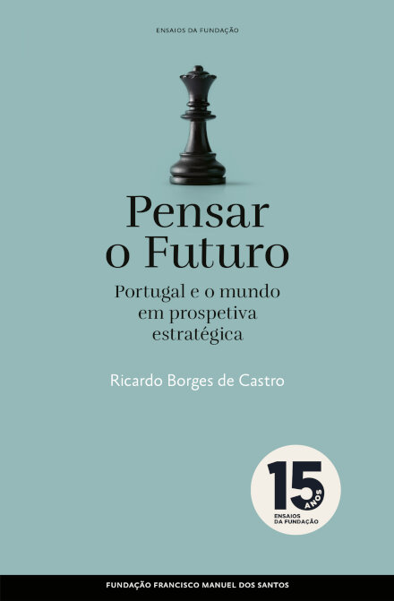 Pensar O Futuro: Portugal E O Mundo Em Prespetiva Estratég