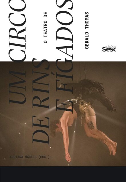 Um Circo De Rins E Fígados: O Teatro De Gerald Thomas