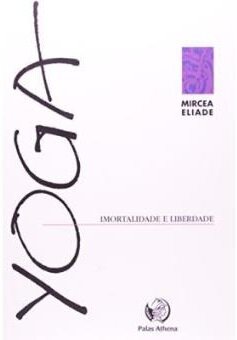 Yoga: Imortalidade E Liberdade