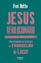 Jesus Revolucionário: Contradição De Classes Evangelho Lucas