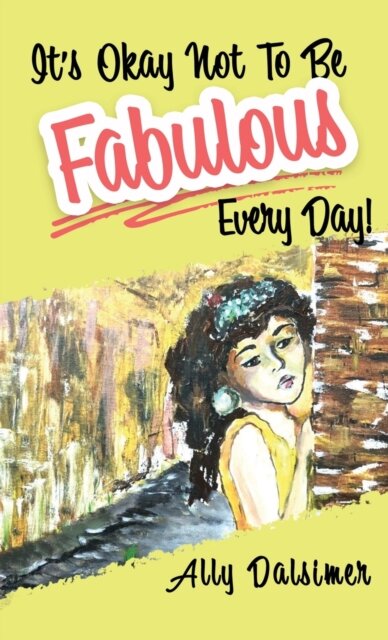 It's Okay Not to Be Fabulous Every Day