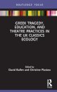 Greek Tragedy, Education, and Theatre Practices in the UK Classics Ecology