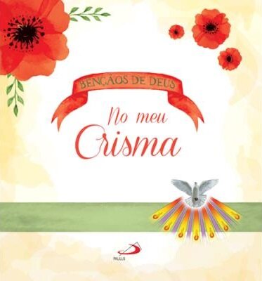 Bênçãos de Deus no Meu Crisma