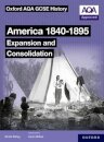 Oxford AQA GCSE History (9-1): America 1840-1895: Expansion and Consolidation Student Book
