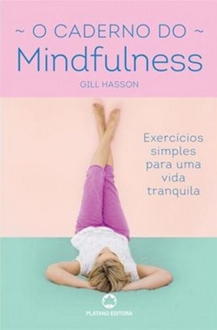 O Caderno do Mindfulness - Exercícios simples para uma vida tranquila