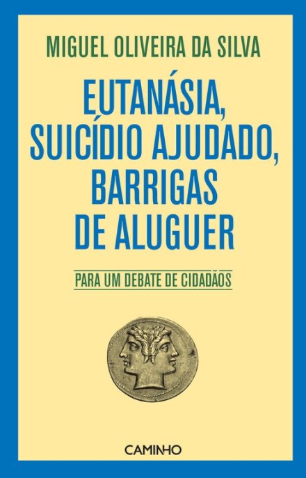 Eutanásia, Suicídio Ajudado, Barrigas de Aluguer