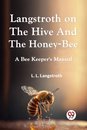 Langstroth on the Hive and the Honey-Bee  a Bee Keeper's Manual