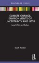 Climate Change, Environments of Uncertainty and Loss