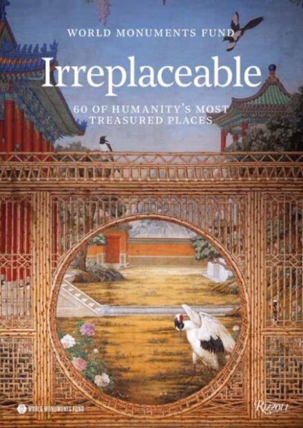 World Monuments Fund : Irreplaceable