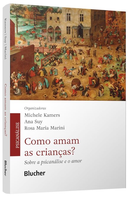 Como Amam As Crianças?: Sobre A Psicanálise E O Amor