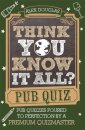 Think You Know It All?: Pub Quiz