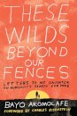 These Wilds Beyond Our Fences
