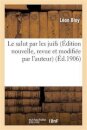 Le Salut Par Les Juifs (Edition Nouvelle, Revue Et Modifiee Par l'Auteur)