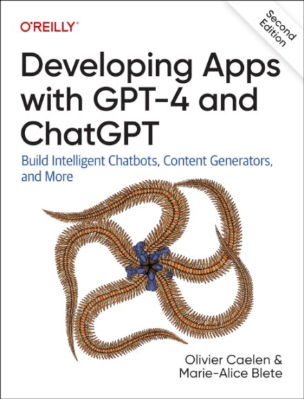 Developing Apps with GPT-4 and ChatGPT : Build Intelligent Chatbots, Content Generators, and More