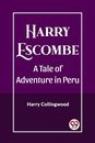 Harry EscombeA Tale of Adventure in Peru (Edition2023)