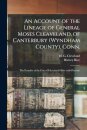 An Account of the Lineage of General Moses Cleaveland, of Canterbury (Wyndham County), Conn.