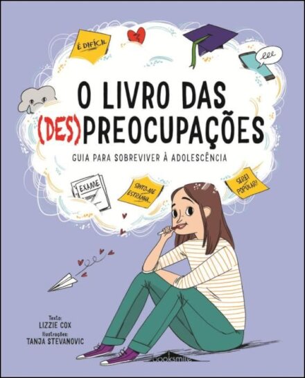 O Livro das (Des)preocupações: Guia para Sobreviver à Adolescência