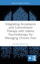 Integrating Acceptance and Commitment Therapy with Islamic Psychotherapy for Managing Chronic Pain