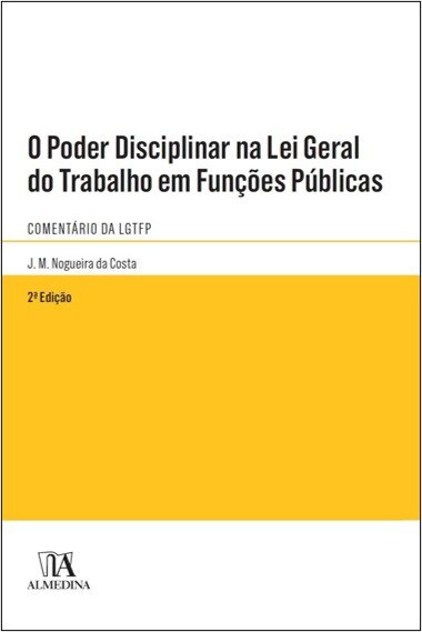 O Poder Disciplinar Na Lei Geral Do Trabalho Em Funções Públicas - Lei N.º 35/2014, De 20 De Junho - Comentário Da Lgtfp