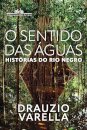 O Sentido Das Águas: Histórias Do Rio Negro