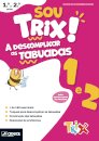 Sou Trix! A descomplicar as tabuadas - 1.º e 2.º Anos