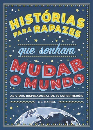 Histórias Para Rapazes Que Sonham Mudar O Mundo