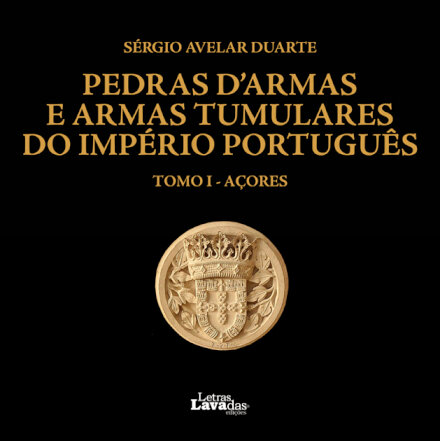 Pedras d’Armas e Armas Tumulares do Império Português TOMO I - Açores