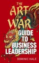 The Art of War Guide to Business Leadership