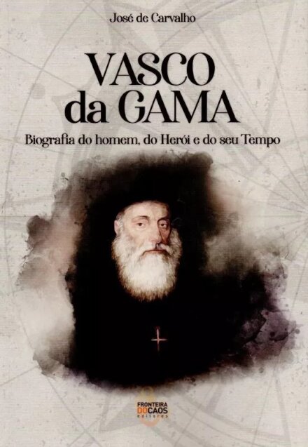 Vasco da Gama - Biografia do Homem, do Herói e do Seu Tempo
