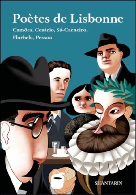 Poètes de Lisbonne. Camões, Cesário, Sá-Carneiro, Florbela, Pessoa