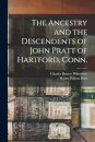 The Ancestry and the Descendents of John Pratt of Hartford, Conn.