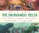 Let'S Save The Okavango Delta: Why We Must Protect
