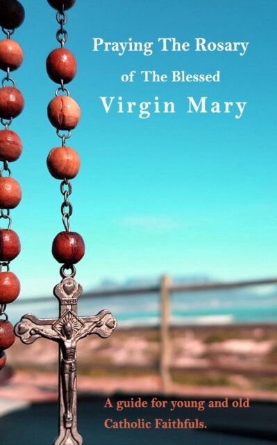 Praying The Holy Rosary Of The Blessed Virgin Mary