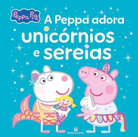 Peppa Pig - A Peppa Adora Unicórnios e Sereias