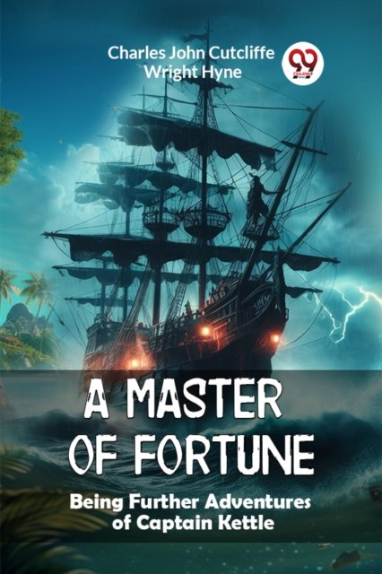A Master of FortuneBeing Further Adventures of Captain Kettle (Edition2024)