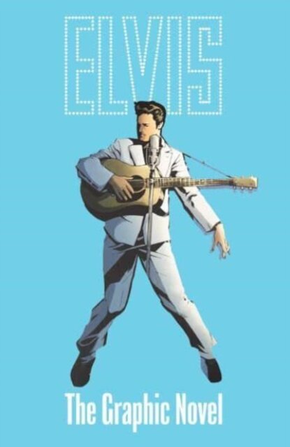ELVIS: THE OFFICIAL GRAPHIC NOVEL DELUXE EDITION