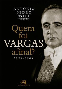 Quem foi Vargas, afinal?: 1930-1945